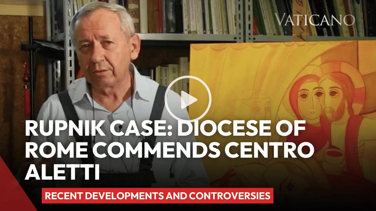 Rupnik Case: Diocese of Rome Commends Centro Aletti. Recent Developments and Controversies