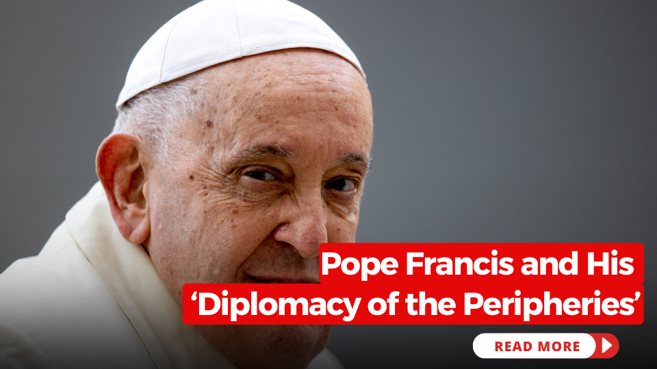 Pope Francis: His 'Diplomacy of the Peripheries'