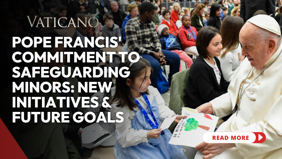 Pope Francis' Commitment To Safeguarding Minors 