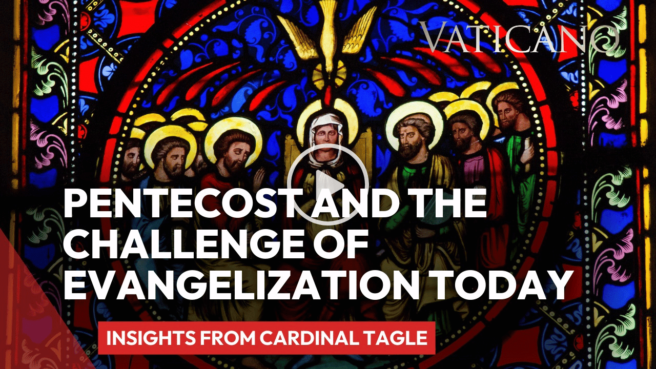 Pentecost and the Challenge of Evangelization Today | Insights from Cardinal Tagle